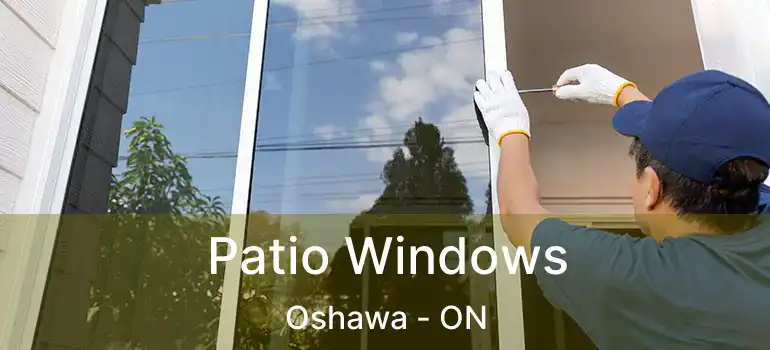  Patio Windows Oshawa - ON