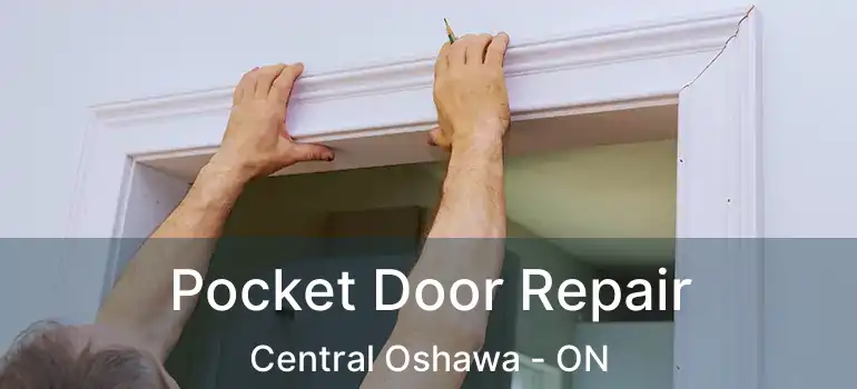  Pocket Door Repair Central Oshawa - ON