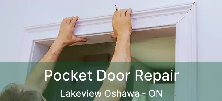 Pocket Door Repair Lakeview Oshawa - ON