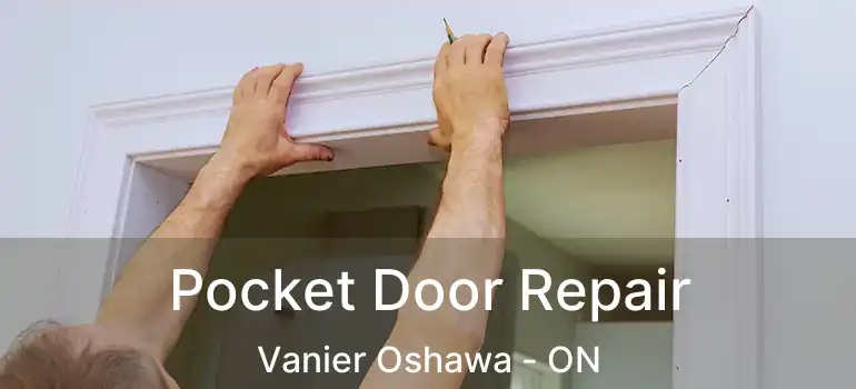  Pocket Door Repair Vanier Oshawa - ON