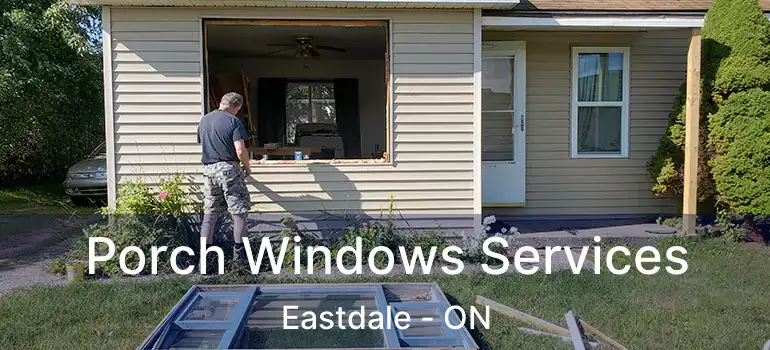 Porch Windows Services Eastdale - ON