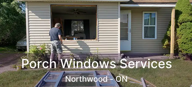 Porch Windows Services Northwood - ON