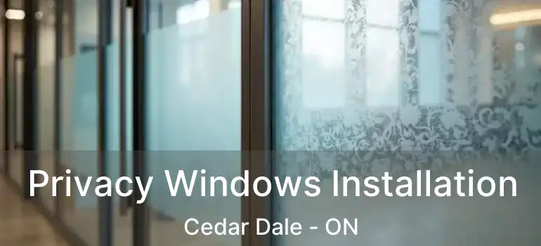 Privacy Windows Installation Cedar Dale - ON