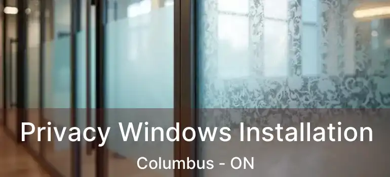  Privacy Windows Installation Columbus - ON
