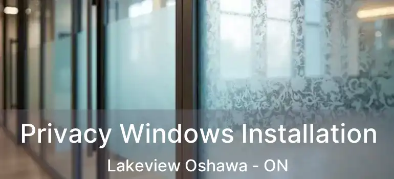  Privacy Windows Installation Lakeview Oshawa - ON