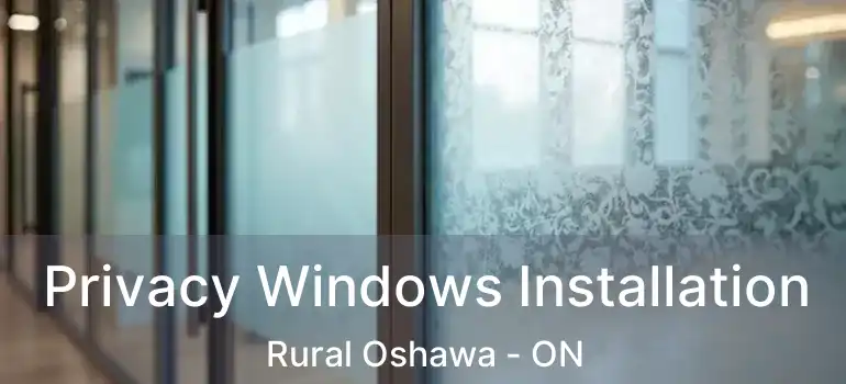  Privacy Windows Installation Rural Oshawa - ON