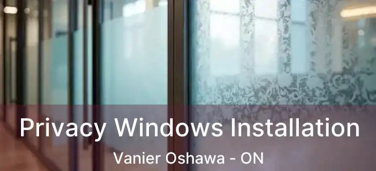  Privacy Windows Installation Vanier Oshawa - ON