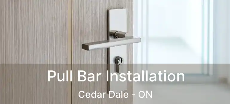 Pull Bar Installation Cedar Dale - ON