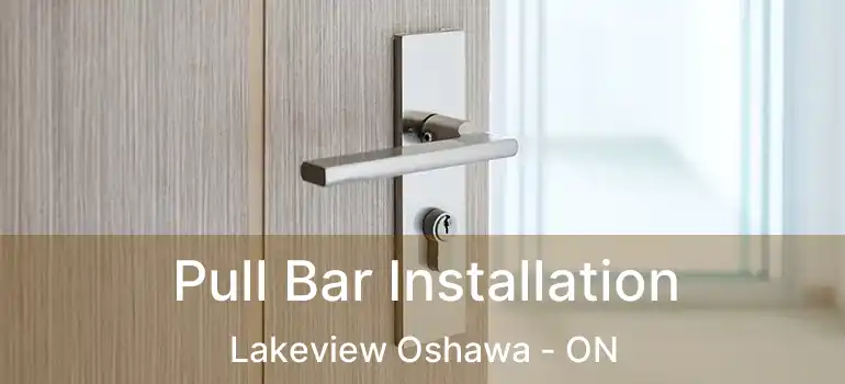 Pull Bar Installation Lakeview Oshawa - ON