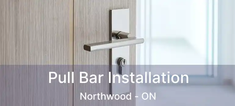Pull Bar Installation Northwood - ON
