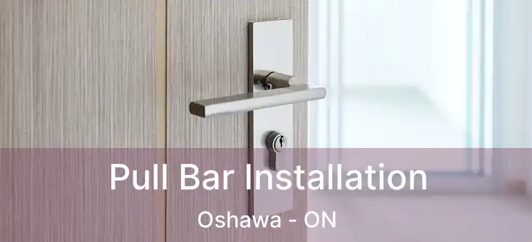 Pull Bar Installation Oshawa - ON