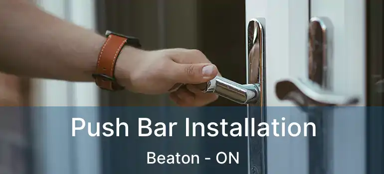  Push Bar Installation Beaton - ON