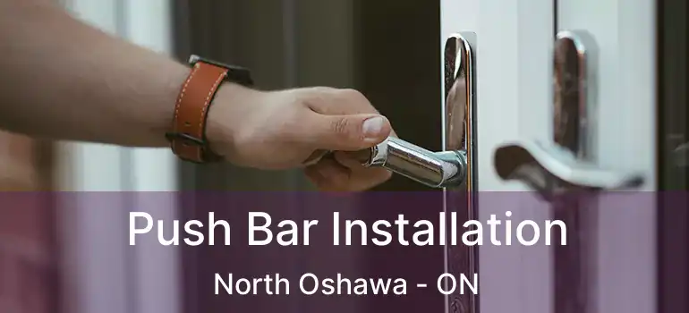  Push Bar Installation North Oshawa - ON