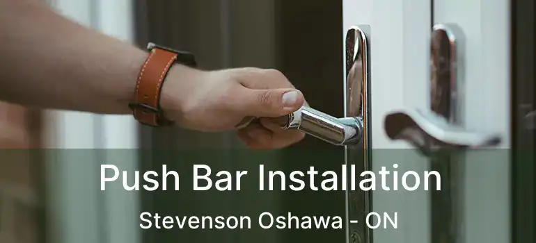  Push Bar Installation Stevenson Oshawa - ON