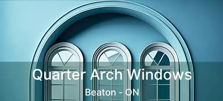 Quarter Arch Windows Beaton - ON