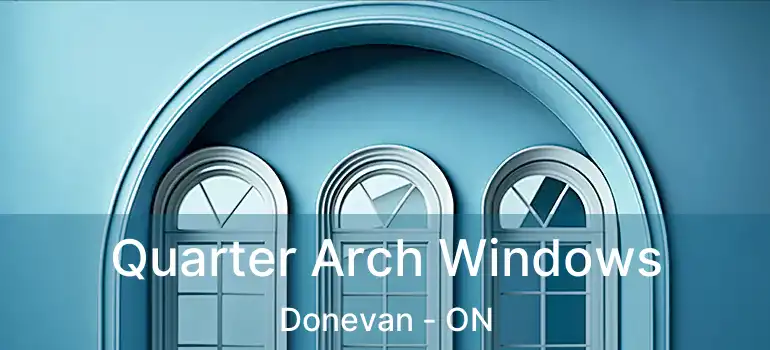  Quarter Arch Windows Donevan - ON