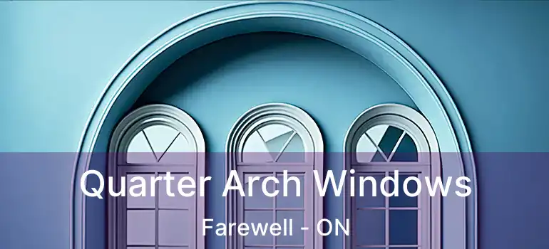  Quarter Arch Windows Farewell - ON