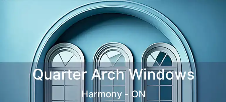  Quarter Arch Windows Harmony - ON
