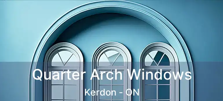  Quarter Arch Windows Kerdon - ON