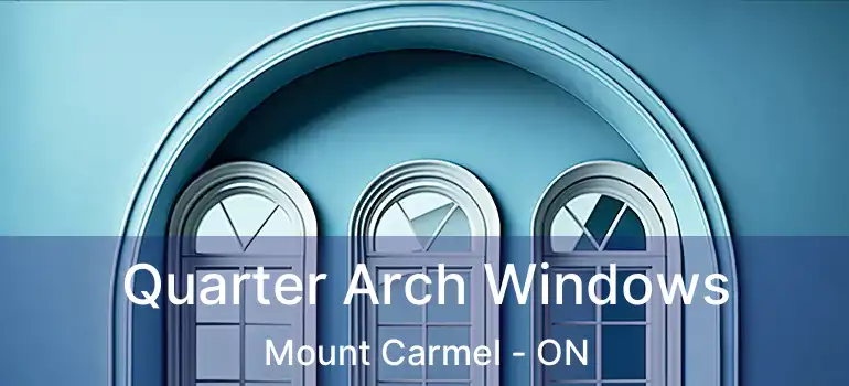  Quarter Arch Windows Mount Carmel - ON