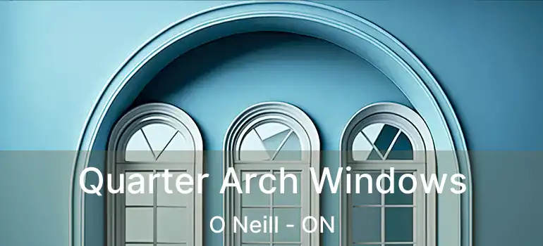  Quarter Arch Windows O Neill - ON