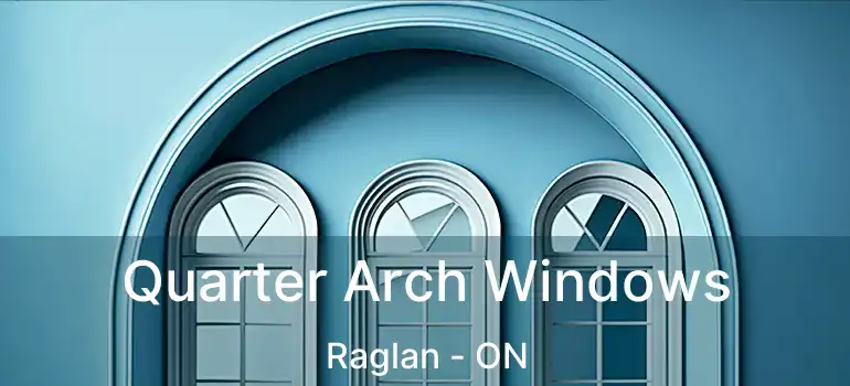  Quarter Arch Windows Raglan - ON