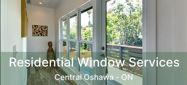 Residential Window Services Central Oshawa - ON