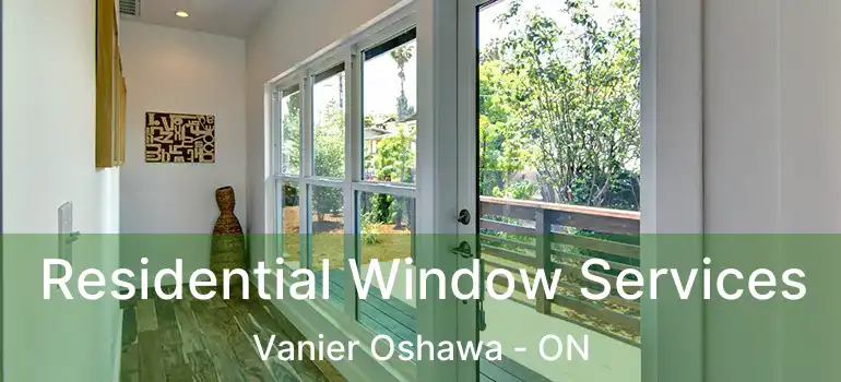 Residential Window Services Vanier Oshawa - ON