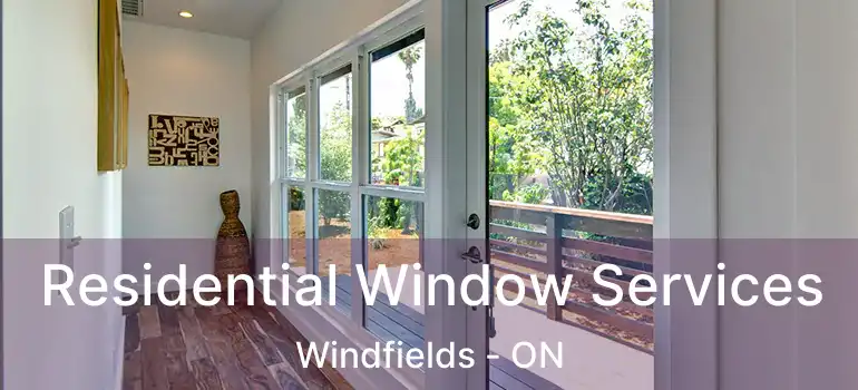 Residential Window Services Windfields - ON