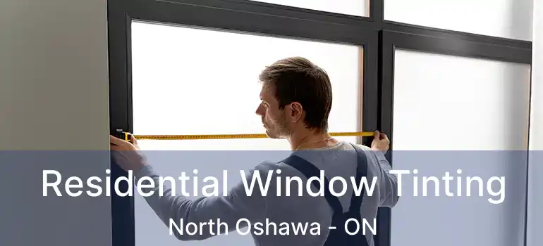 Residential Window Tinting North Oshawa - ON