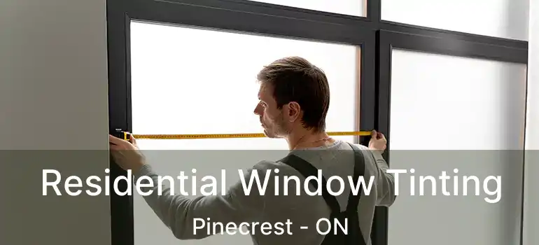  Residential Window Tinting Pinecrest - ON