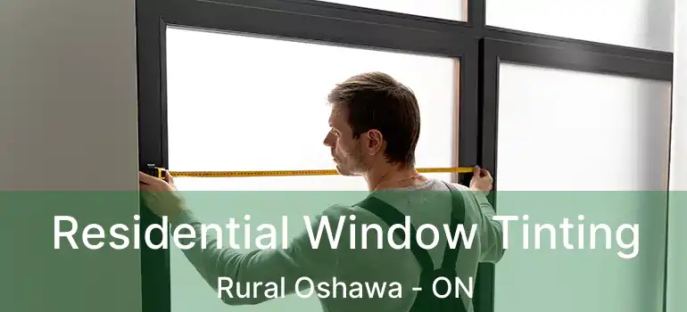 Residential Window Tinting Rural Oshawa - ON