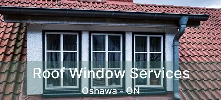  Roof Window Services Oshawa - ON