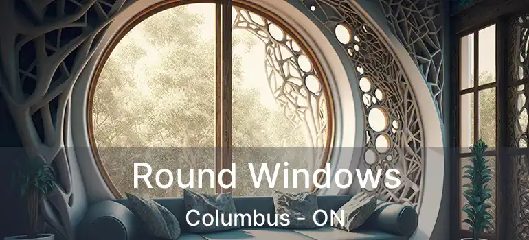 Round Windows Columbus - ON