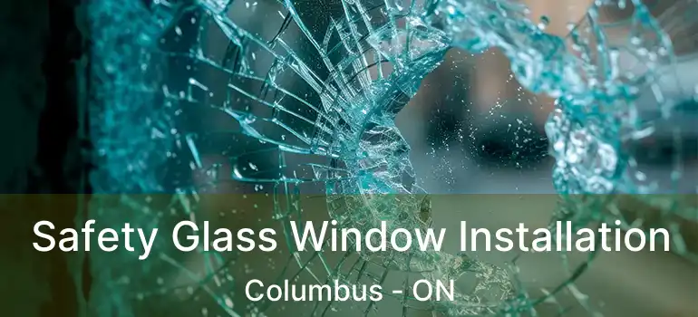  Safety Glass Window Installation Columbus - ON