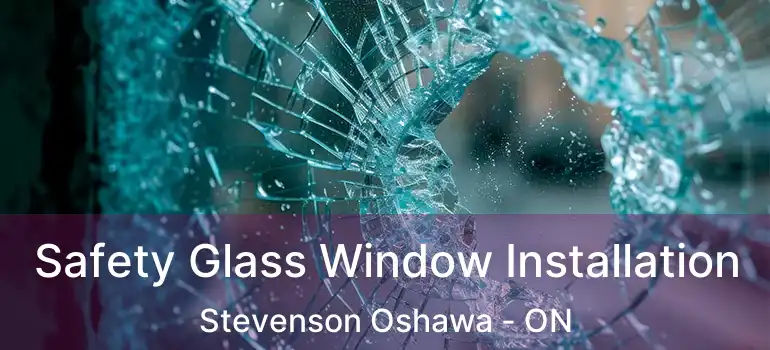  Safety Glass Window Installation Stevenson Oshawa - ON