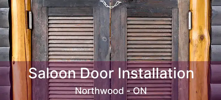 Saloon Door Installation Northwood - ON