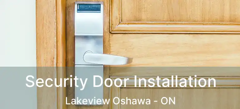 Security Door Installation Lakeview Oshawa - ON