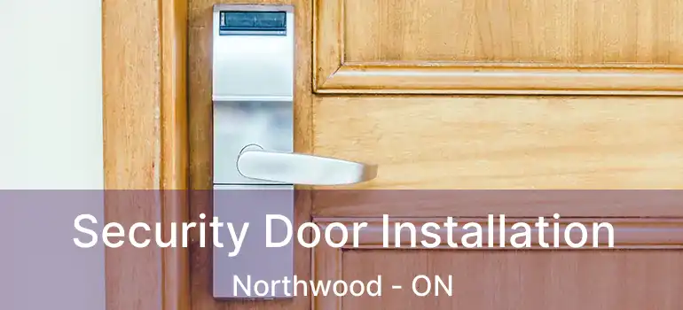 Security Door Installation Northwood - ON
