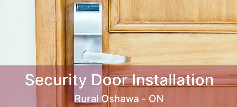 Security Door Installation Rural Oshawa - ON