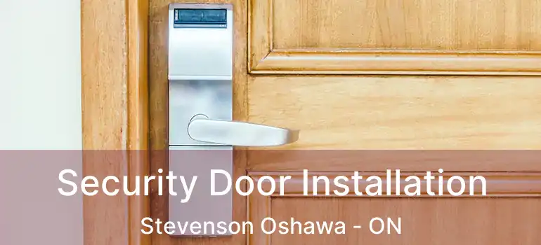 Security Door Installation Stevenson Oshawa - ON