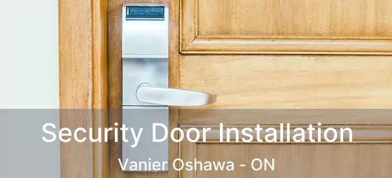Security Door Installation Vanier Oshawa - ON