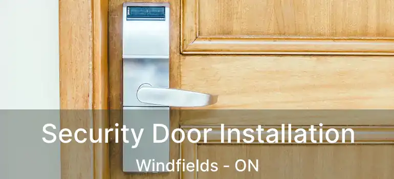 Security Door Installation Windfields - ON
