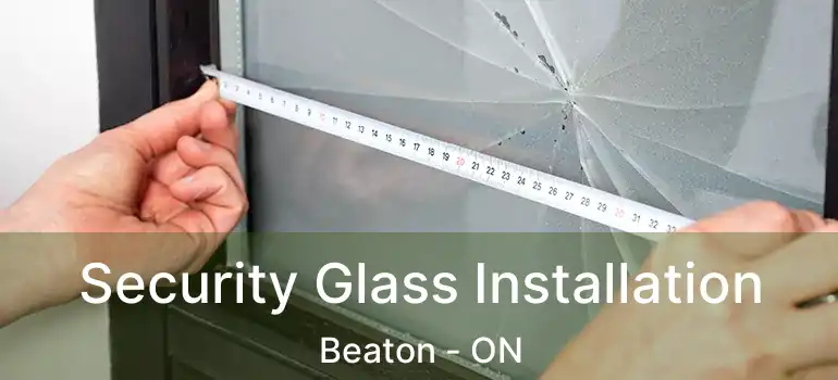 Security Glass Installation Beaton - ON