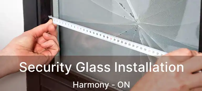 Security Glass Installation Harmony - ON