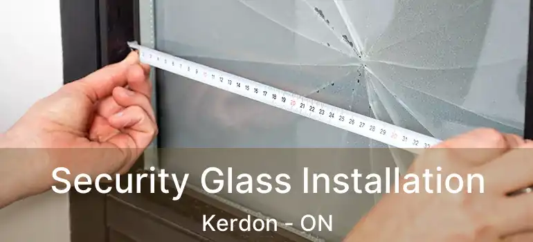 Security Glass Installation Kerdon - ON