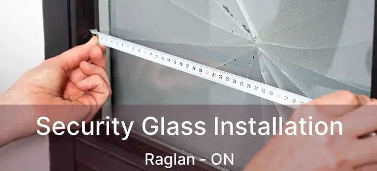 Security Glass Installation Raglan - ON