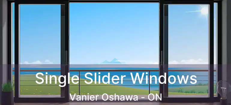  Single Slider Windows Vanier Oshawa - ON