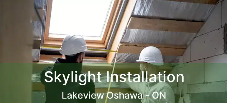 Skylight Installation Lakeview Oshawa - ON