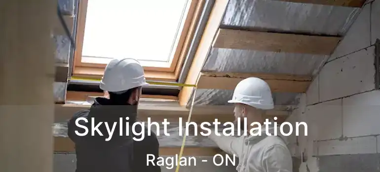 Skylight Installation Raglan - ON